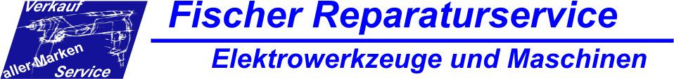 Verkauf Service aller Marken Fischer Reparaturservice Elektrowerkzeuge und Maschinen